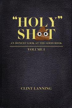 Paperback "Holy" Shit - An Honest Look at the Good Book: Genesis - 2nd Kings Book