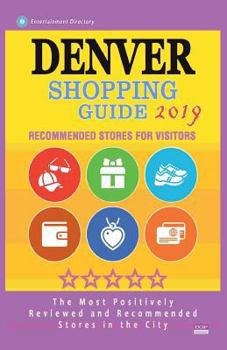 Paperback Denver Shopping Guide 2019: Best Rated Stores in Denver, Colorado - Stores Recommended for Visitors, (Shopping Guide 2019) Book
