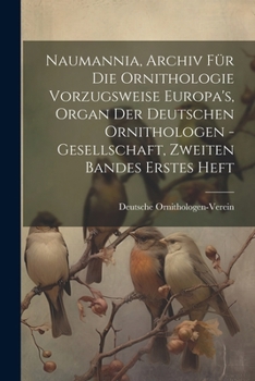 Paperback Naumannia, Archiv für die Ornithologie vorzugsweise Europa's, Organ der deutschen Ornithologen -Gesellschaft, Zweiten Bandes erstes Heft [German] Book