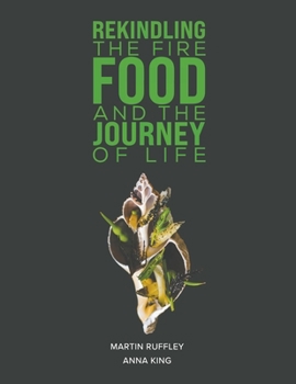 Paperback Rekindling the Fire: Food and The Journey of Life Book