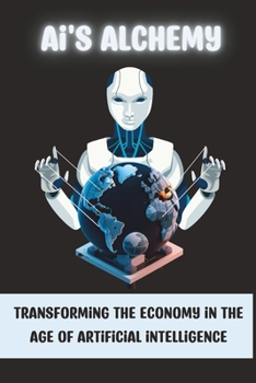 Paperback AI's Alchemy: Transforming the Economy in the Age of Artificial Intelligence Book