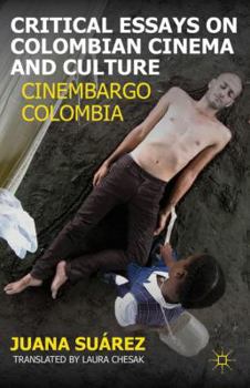 Hardcover Critical Essays on Colombian Cinema and Culture: Cinembargo Colombia Book