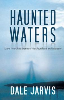 Hardcover Haunted Waters: More True Ghost Stories of Newfoundland and Labrador Book