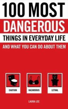 Paperback 100 Most Dangerous Things in Everyday Life and What You Can Do about Them Book