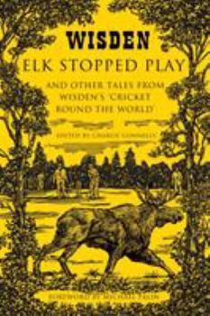 Hardcover Elk Stopped Play: And Other Tales from Wisden's 'cricket Round the World' Book