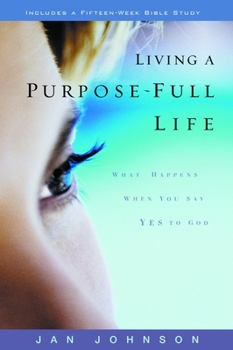 Paperback Living a Purpose-Full Life: What Happens When You Say Yes to God Book