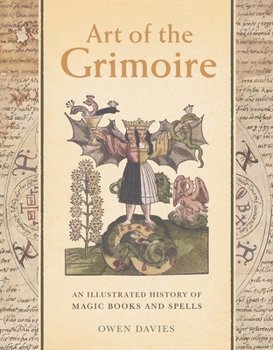 Hardcover Art of the Grimoire: An Illustrated History of Magic Books and Spells Book