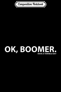 Composition Notebook: Ok Boomer a Special Millennial and Boomer Meme Design  Journal/Notebook Blank Lined Ruled 6x9 100 Pages