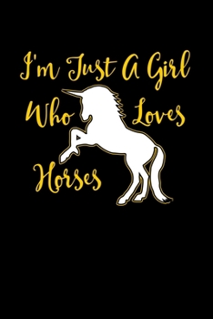 Just A Girl Who Loves Horses: Horses Notebook | Journal Or Notepad For Girls | Cute Horses Lovers Gift For Girls (Lined, 6" x 9”)
