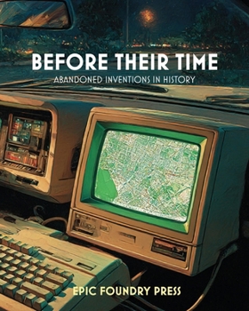 Before Their Time: Abandoned Inventions in History