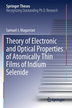 Paperback Theory of Electronic and Optical Properties of Atomically Thin Films of Indium Selenide Book