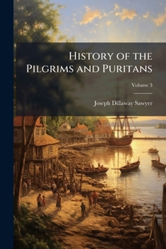 History of the Pilgrims and Puritans: Their Ancestry and Descendants; Basis of Americanization, Volume 3