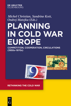 Planning in Cold War Europe: Competition, Cooperation, Circulations (1950s-1970s) (Rethinking the Cold War, 2)