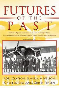 Paperback Futures of the Past: Collected Papers in Celebration of Its More Than Eighty Years: University of Southern California's School of Policy, P Book