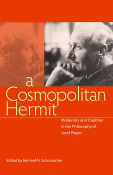 Hardcover A Cosmopolitan Hermit: Modernity and Tradition in the Philosophy of Josef Pieper Book