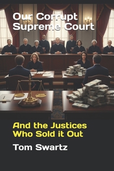 Our Corrupt Supreme Court: And the Justices Who Sold it Out