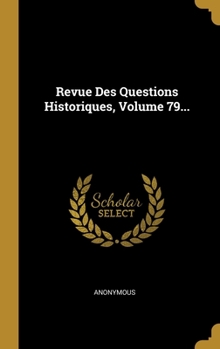 Hardcover Revue Des Questions Historiques, Volume 79... [French] Book