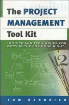 Paperback The Project Management Tool Kit: 100 Tips and Techniques for Getting the Job Done Right Book