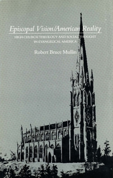 Hardcover Episcopal Vision / American Reality: High Church Theology and Social Thought in Evangelical America Book