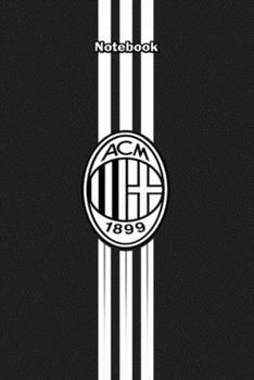 AC MILAN 19 : Notebook Football Gifts For Men And Boys AC MILAN FANS: Lined Notebook / Journal Gift, 120 Pages, 6x9, Soft Cover, Matte Finish