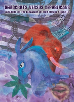 Paperback DEMOCRATS versus REPUBLICANS Research on the Behaviors of High School Students Book