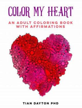 Paperback Color My Heart: An Adult Coloring Book with Affirmations (Adult Coloring Books with Affirmations) Book