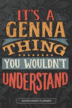 It's A Genna Thing You Wouldn't Understand: Genna Name Planner With Notebook Journal Calendar Personal Goals Password Manager & Much More, Perfect Gift For Genna