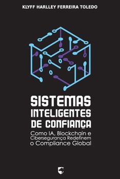 Paperback Sistemas Inteligentes de Confiança: Como IA, Blockchain e Cibersegurança Redefinem o Compliance Global [Portuguese] Book