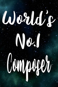 Worlds No.1 Composer: The perfect gift for the professional in your life - Funny 119 page lined journal!