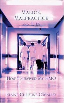 Paperback Malice, Malpractice and Lies: How I Survived My HMO Book