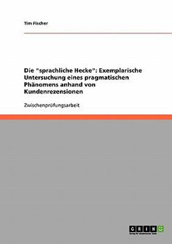 Paperback Die sprachliche Hecke: Exemplarische Untersuchung eines pragmatischen Phänomens anhand von Kundenrezensionen [German] Book