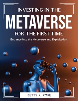 Paperback Investing in the Metaverse for the First Time: Entrance into the Metaverse and Exploitation Book