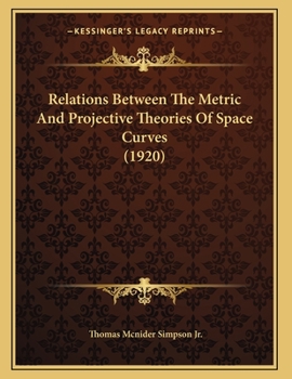 Paperback Relations Between The Metric And Projective Theories Of Space Curves (1920) Book