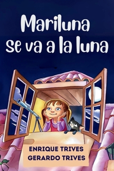 Mariluna se va a la Luna: Un encantador libro infantil de aventuras espaciales. Ideal para niños curiosos. (Cuentos para fomentar la imaginación y perseverancia) (Spanish Edition)