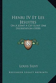 Paperback Henri IV Et Les Jesuites: On A Joint A Cet Ecrit Une Dissertation (1818) [French] Book