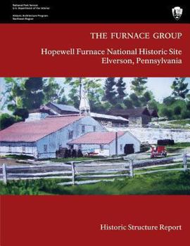 Paperback The Furnace Group: Historic Structure Report: Hopewell Furnace National Historic Site- Elverson, Pennsylvania Book