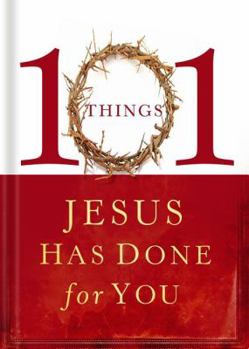 Hardcover 101 Things Jesus Has Done for You: A Simple Celebration of the Many Blessings We Receive Through the Gift of Knowing Jesus! Book