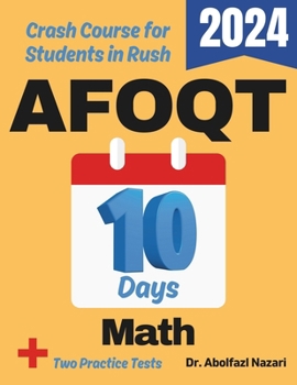 AFOQT Math Test Prep in 10 Days: Crash Course and Prep Book for Students in Rush. The Fastest Prep Book and Test Tutor + Two Full-Length Practice ... Rapid Reviews, Formula Sheets, Flash Cards)