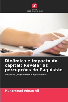 Dinâmica e impacto do capital: Revelar as percepções do Paquistão (Portuguese Edition)
