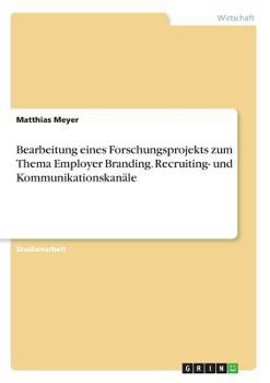 Paperback Bearbeitung eines Forschungsprojekts zum Thema Employer Branding. Recruiting- und Kommunikationskanäle [German] Book