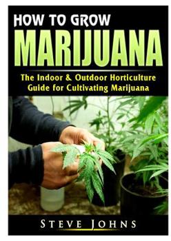 Paperback How to Grow Marijuana: The Indoor & Outdoor Horticulture Guide for Cultivating Marijuana Book