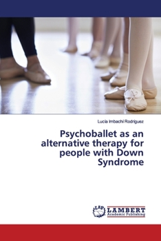 Paperback Psychoballet as an alternative therapy for people with Down Syndrome Book