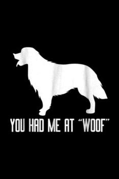 You had me at "Woof": You had me at Woof Funny Labrador Golden Retriever  Journal/Notebook Blank Lined Ruled 6x9 100 Pages