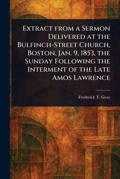 Extract From a Sermon Delivered at the Bulfinch-Street Church, Boston, Jan. 9, 1853, the Sunday Following the Interment of the Late Amos Lawrence