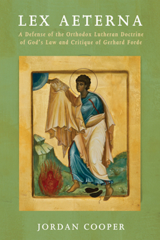 Paperback Lex Aeterna: A Defense of the Orthodox Lutheran Doctrine of God's Law and Critique of Gerhard Forde Book