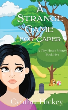 A Strange Game for Caper - Book #5 of the A Tiny House Mystery