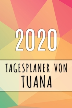 Paperback 2020 Tagesplaner von Tuana: Personalisierter Kalender f?r 2020 mit deinem Vornamen [German] Book