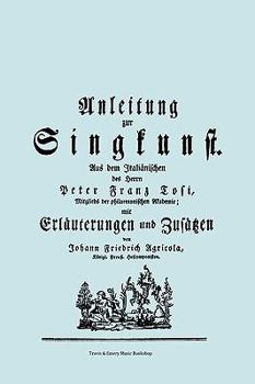 Paperback Anleitung zur Singkunst. Aus dem Italiänischen des Herrn Peter Franz Tosi, Mitglieds der philarmonischen Akademie mit Erläuterungen und Zusätzen von J [German] Book