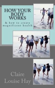 Paperback How Your Body Works: And How to Create Magnificent Health Book