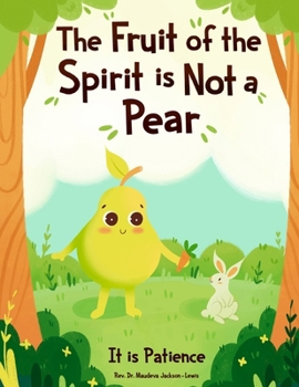 The Fruit of the Spirit is NOT A Pear: It is Patience